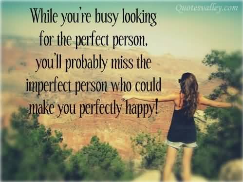 Stop expecting perfection! while youre busy looking for the perfect person 1 - Stop expecting perfection!